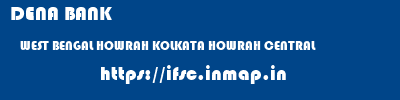 DENA BANK  WEST BENGAL HOWRAH KOLKATA HOWRAH CENTRAL  ifsc code